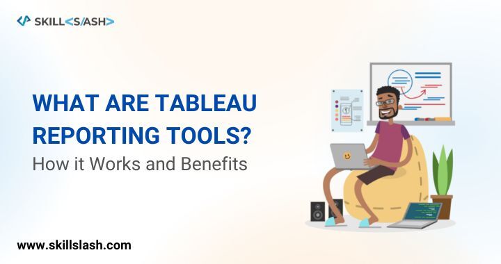 What are Tableau Reporting tools ? How it works and Beniifts