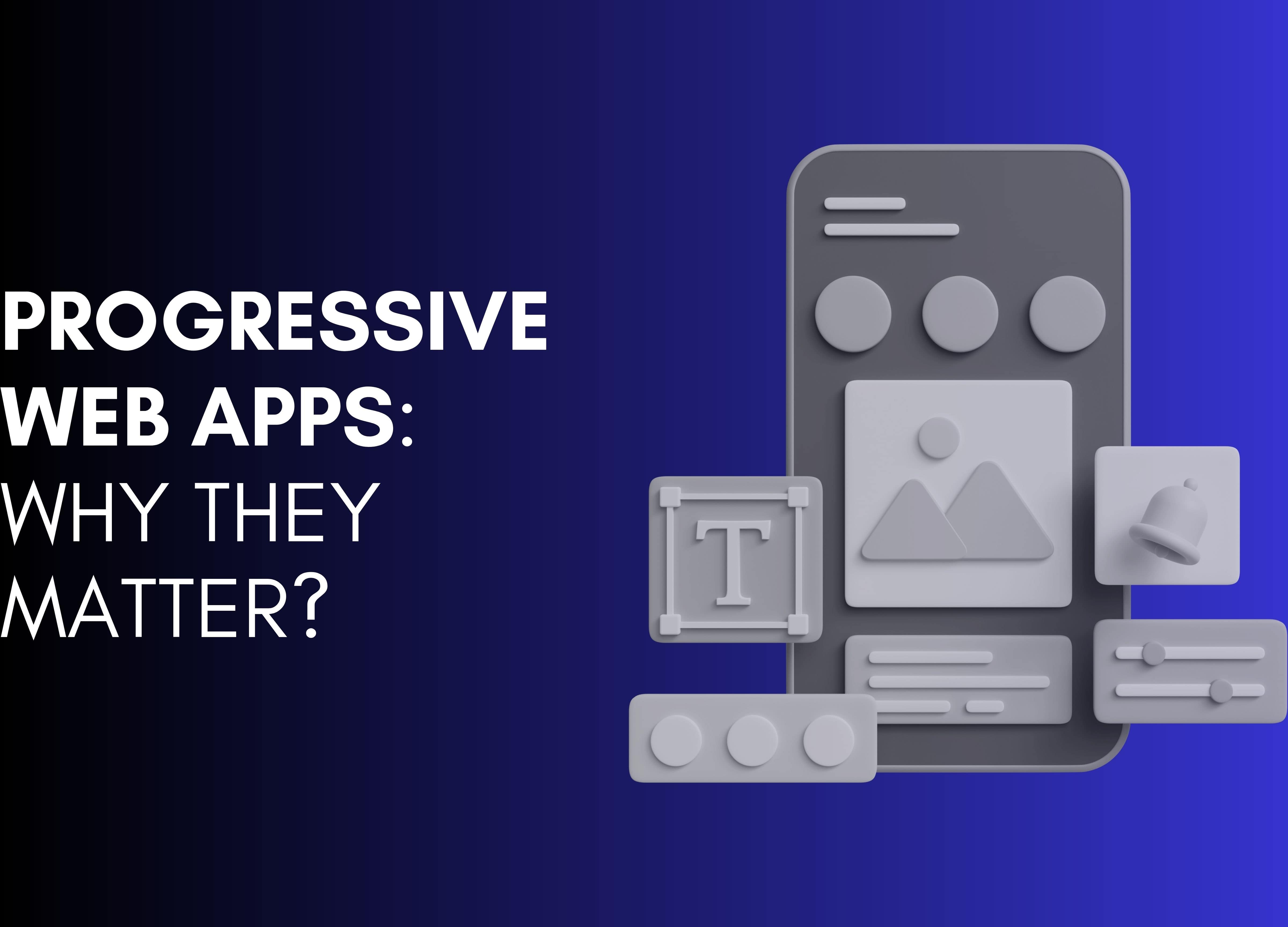 Progressive Web Apps: Why Businesses Are Opting for Them?
