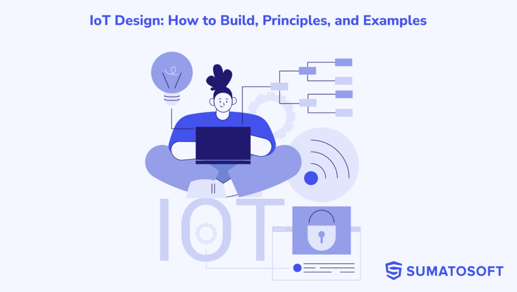 IoT Design: How to Build, Principles, and Examples for 2026–2027