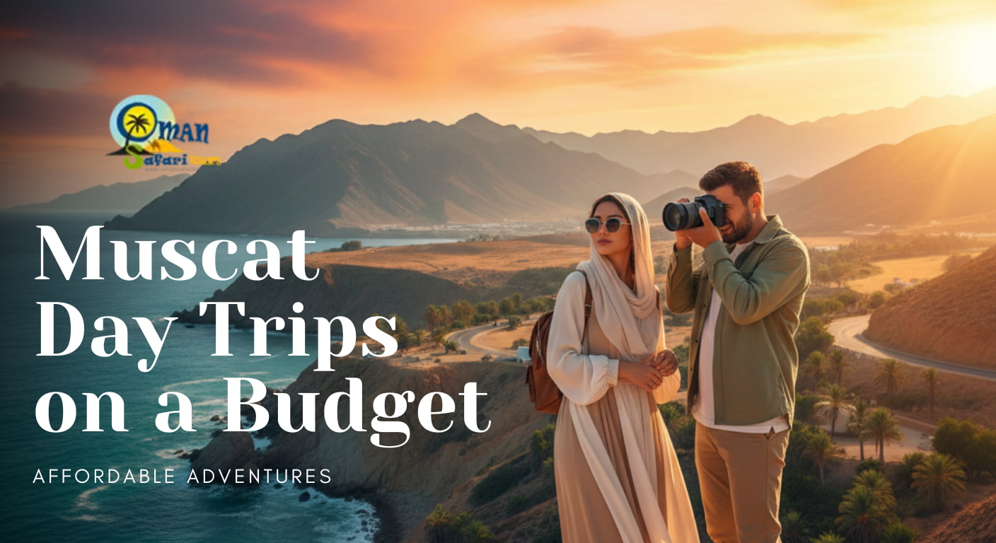 Muscat Day Trips on a Budget: Affordable Adventures for Every Traveler