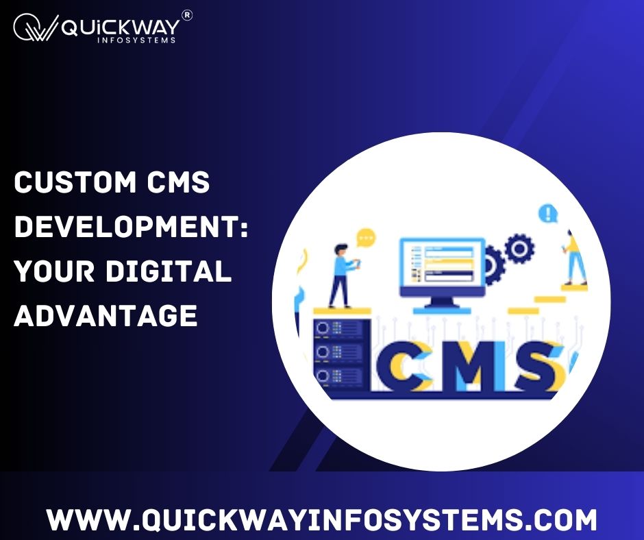 Custom CMS Development: Your Digital Advantage