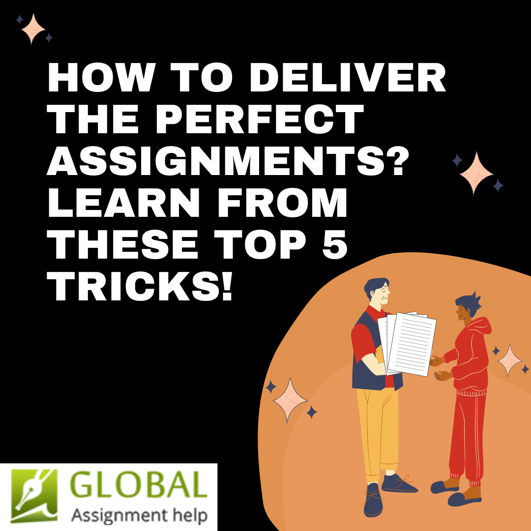 How to Deliver the Perfect Assignments? Learn from These Top 5 Tricks!