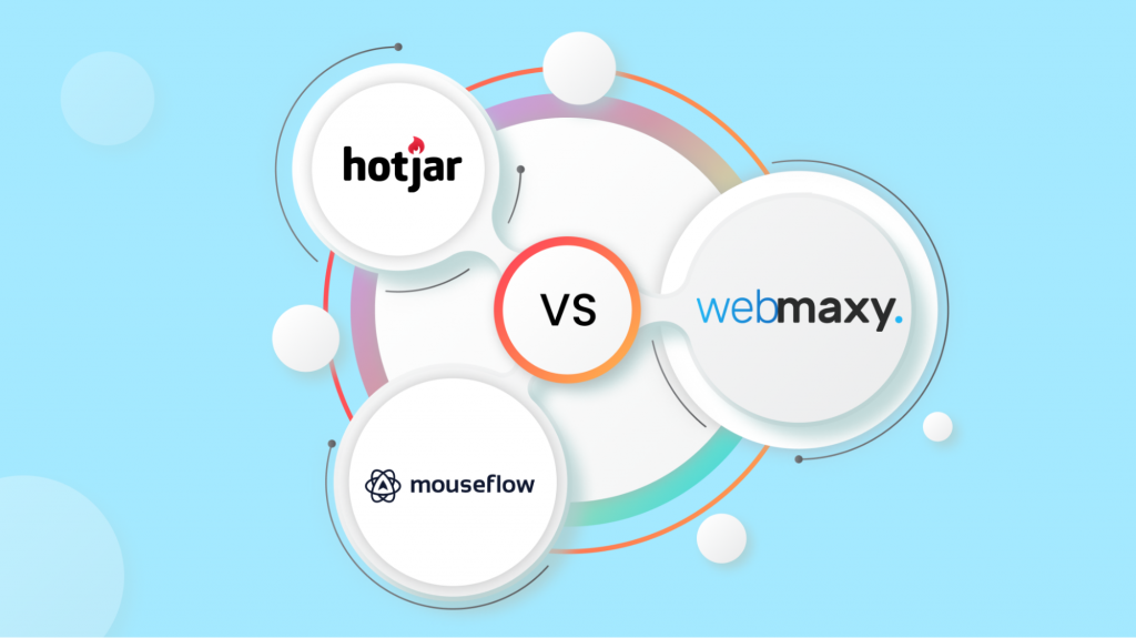 Hotjar vs Mouseflow vs WebMaxy: Which one is best for your business?