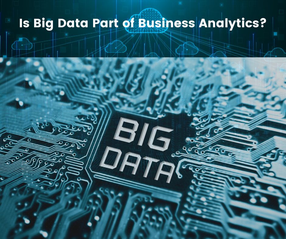Is Big Data Part of Business Analytics?