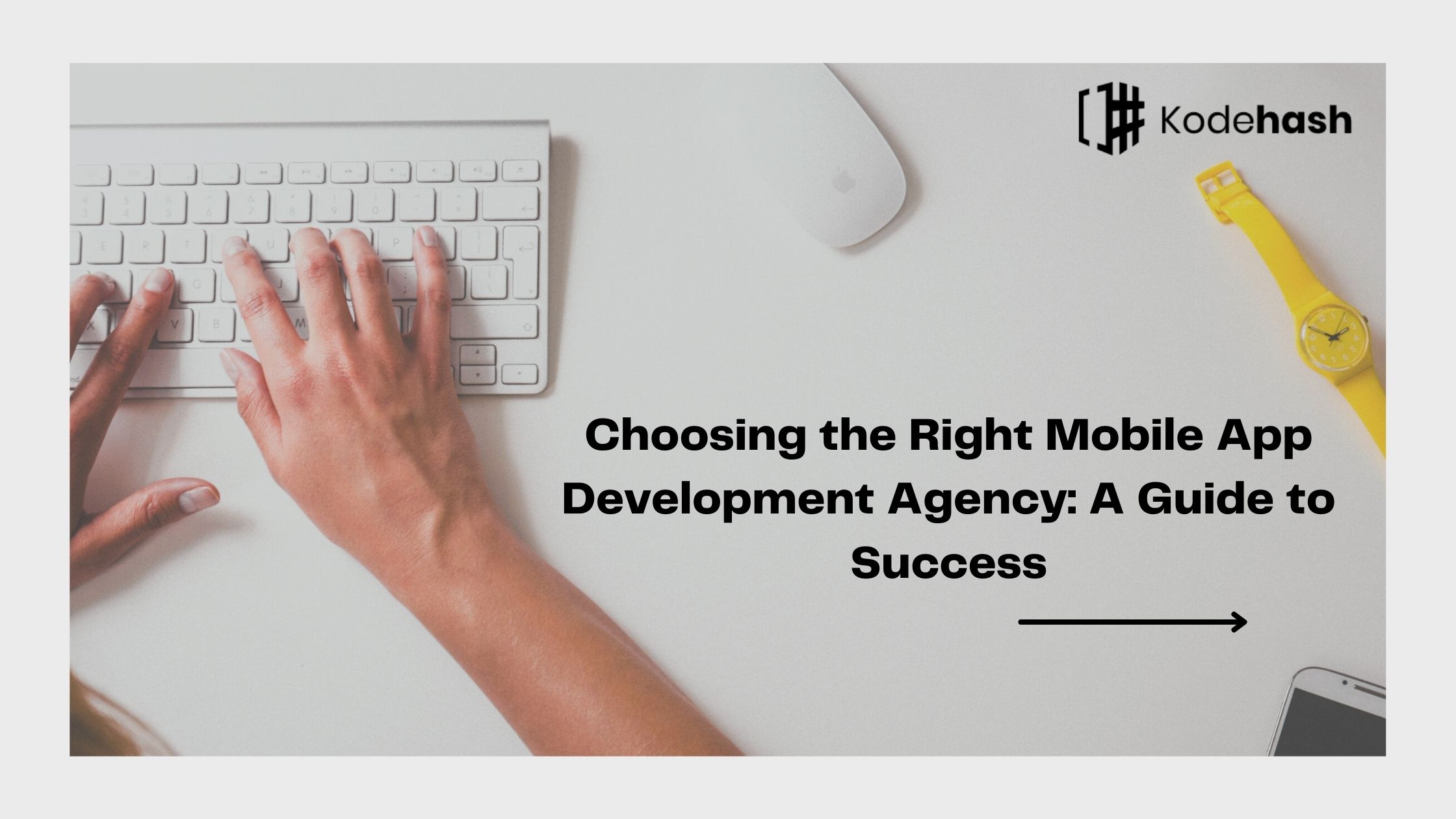 Choosing the Right Mobile App Development Agency: A Guide to Success