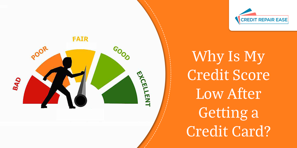 Why Is My Credit Score Low After Getting a Credit Card?