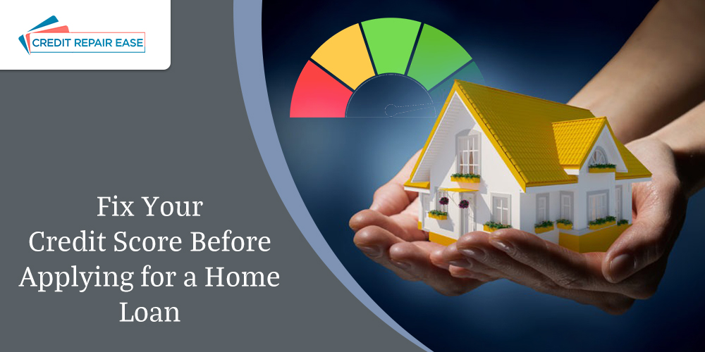 Fix Your Credit Score Before Applying for a Home Loan