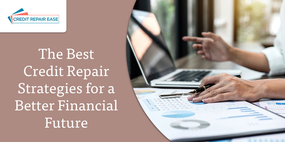 The Best Credit Repair Strategies for a Better Financial Future