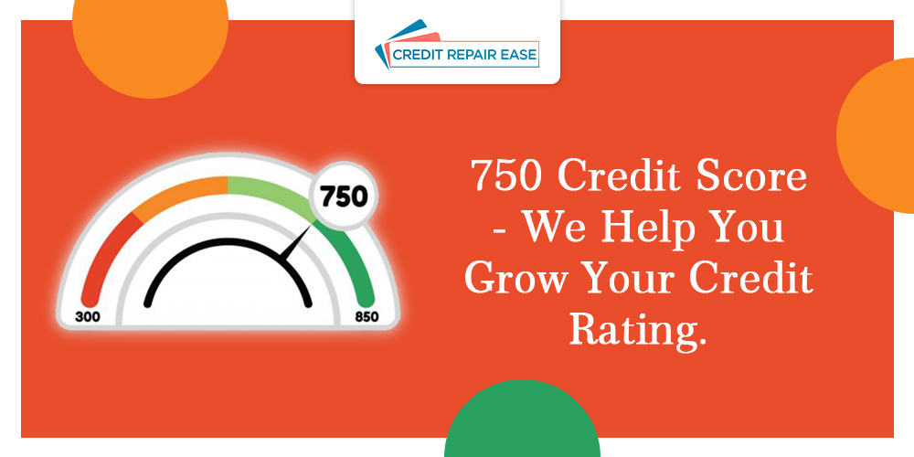 750 Credit Score - We Help You Grow Your Credit Rating