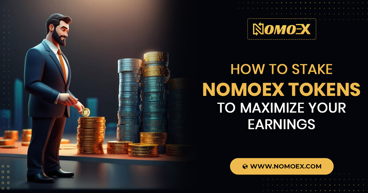 How to Stake Nomoex Tokens to Maximize Your Earnings