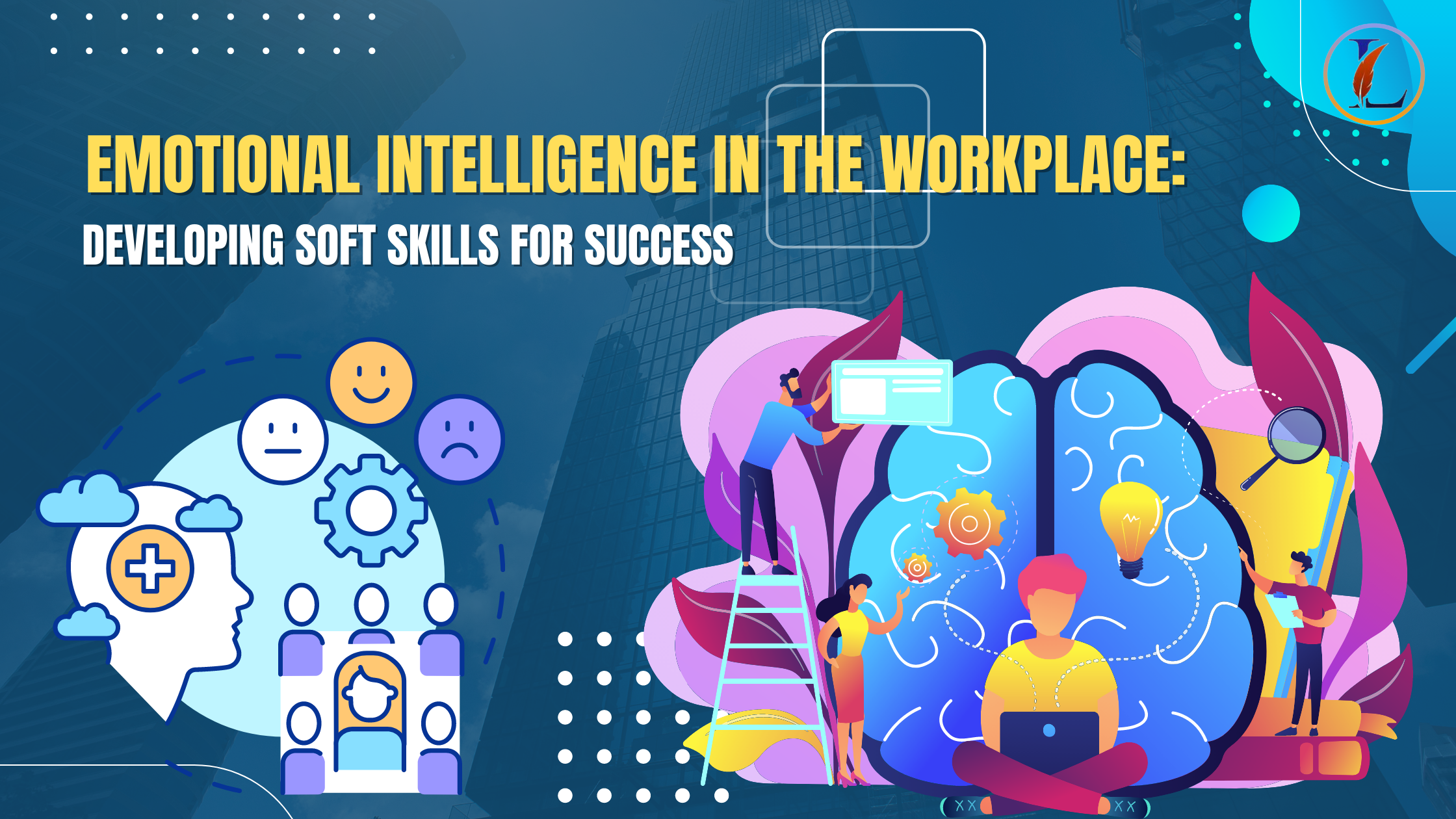 Emotional Intelligence in the Workplace: Developing Soft Skills for Success