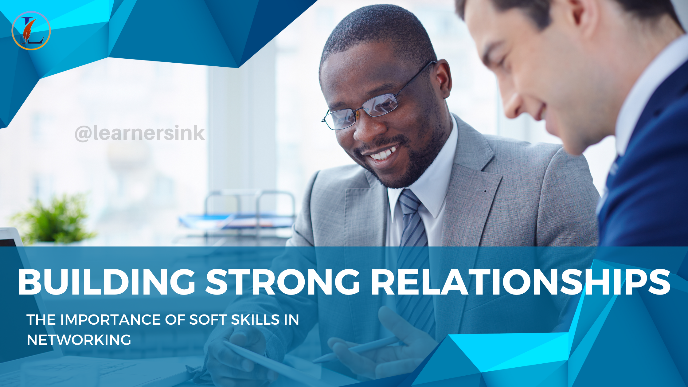 Building Strong Relationships: The Importance of Soft Skills in Networking