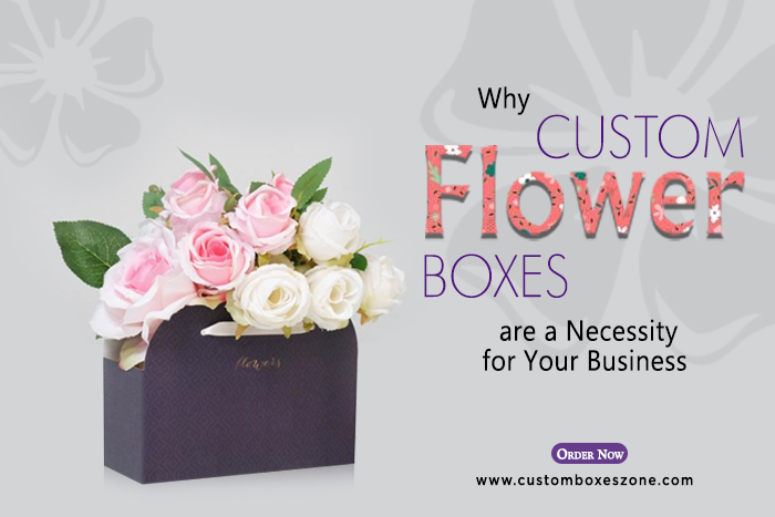 Why Custom Flower Boxes are a Necessity for Your Business