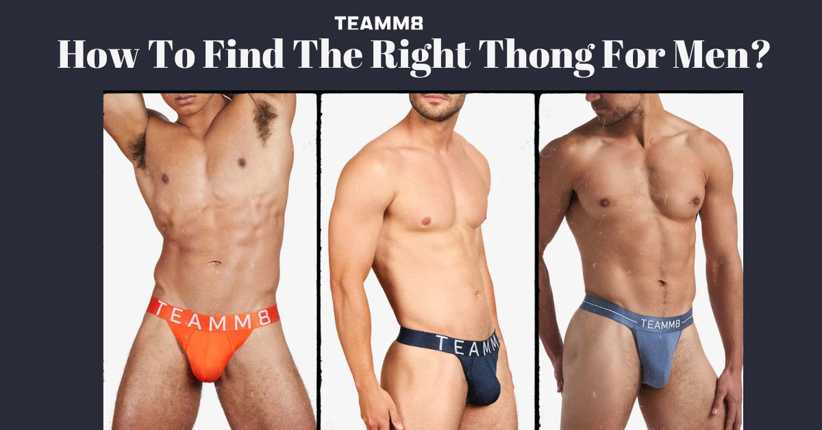 How To Find The Right Thong For Men?