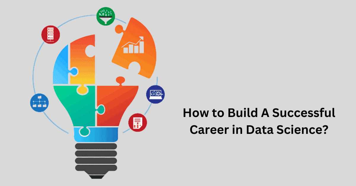 How to Build A Successful Career in Data Science?