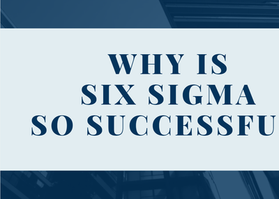 Why is Six Sigma so successful?