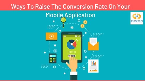 Ways To Raise The Conversion Rate On Your Mobile Application