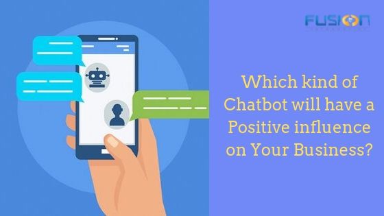 Which kind of Chatbot will have a Positive influence on Your Business?
