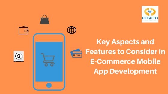 Key Aspects and Features to Consider in E-Commerce Mobile App Development