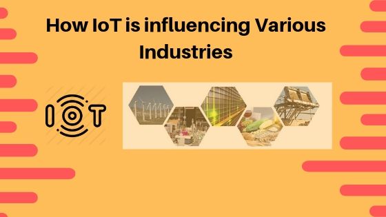 How IOT Technology is Transforming Various Industries