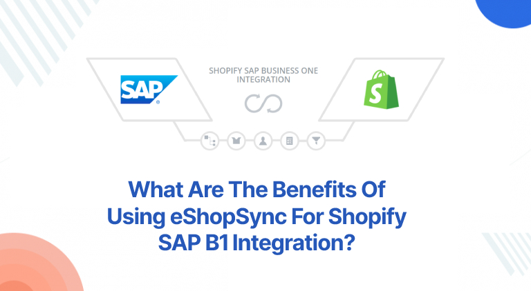 What Are The Benefits Of Using eShopSync For Shopify SAP B1 Integration?