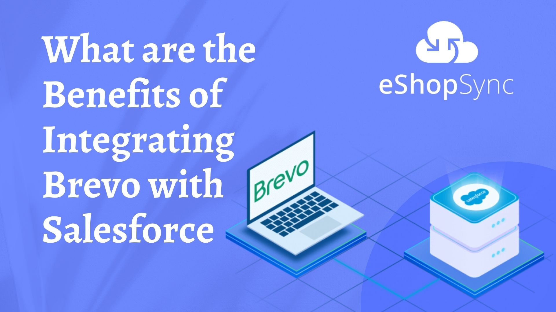 What are the Benefits of Integrating Brevo with Salesforce