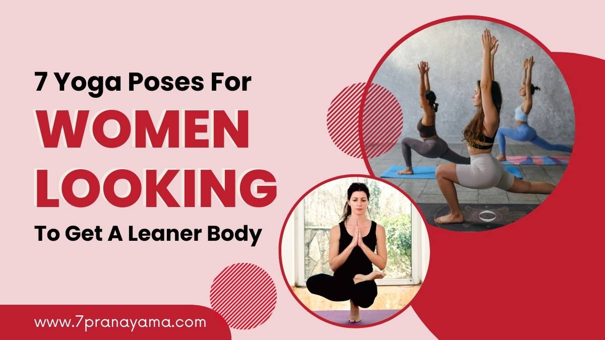 7 Yoga Poses For Women Looking To Get A Leaner Body