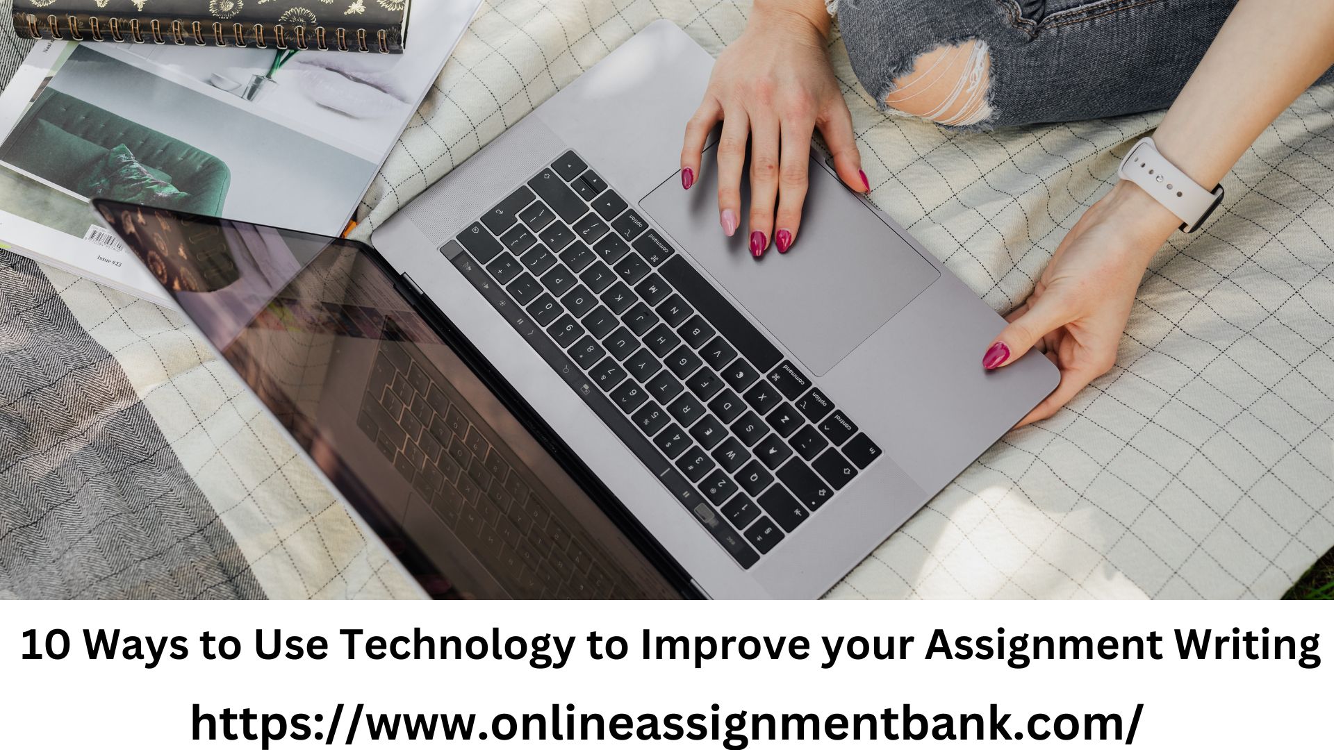 10 Ways to Use Technology to Improve your Assignment Writing
