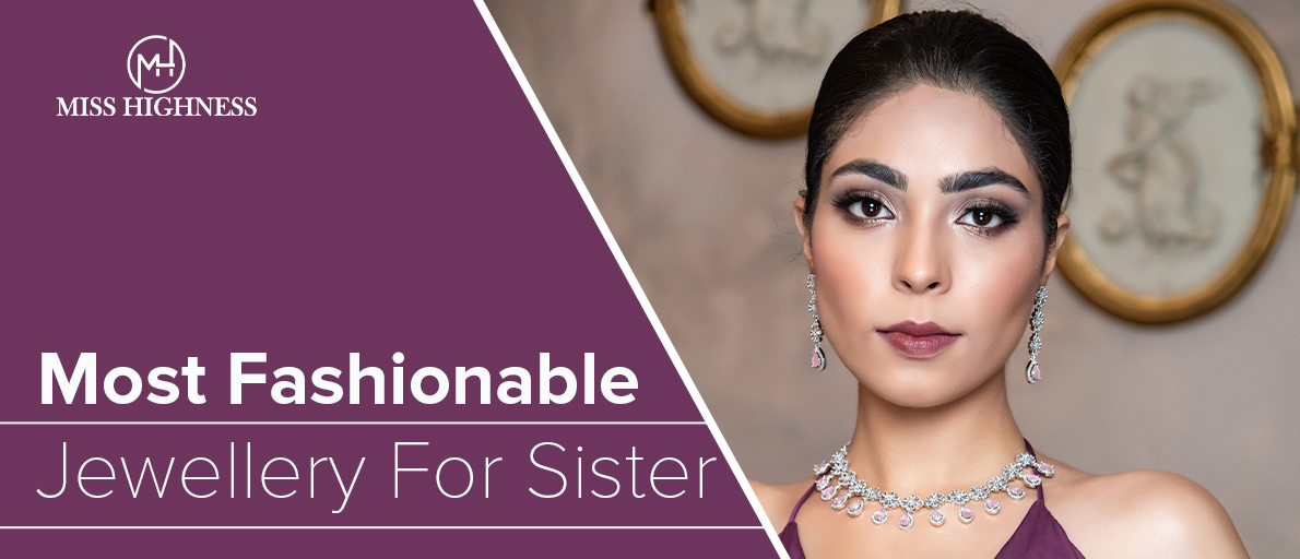 The Most Fashionable Jewellery For Sister Who Loves to Accessorize