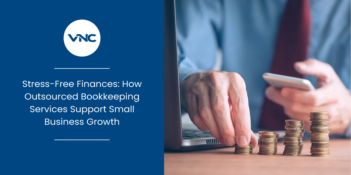 Stress-Free Finances: How Outsourced Bookkeeping Services Support Small Business Growth