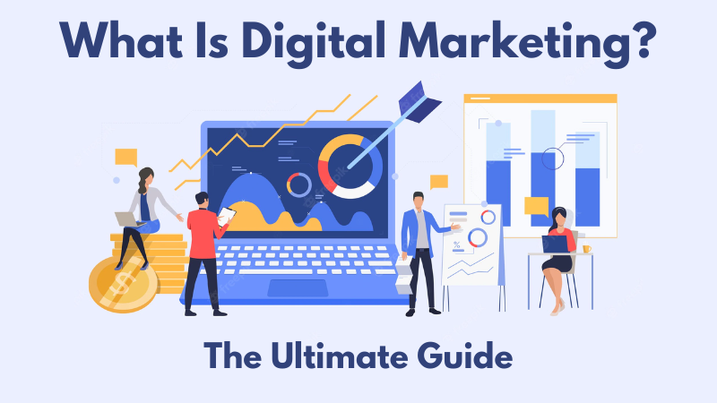 What Is Digital Marketing? Everything you need to know – The Ultimate Guide