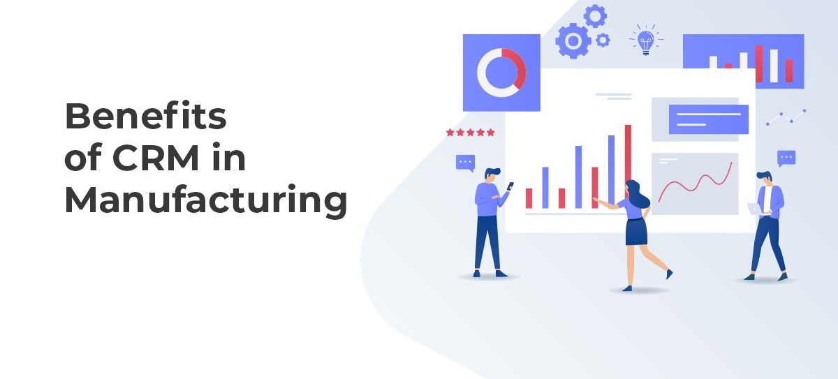 What are the benefits of CRM software for manufacturing industries?