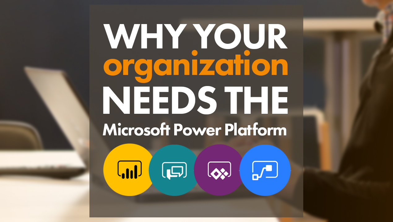 Five Reasons Why Your Organization Needs Microsoft Power Platform?