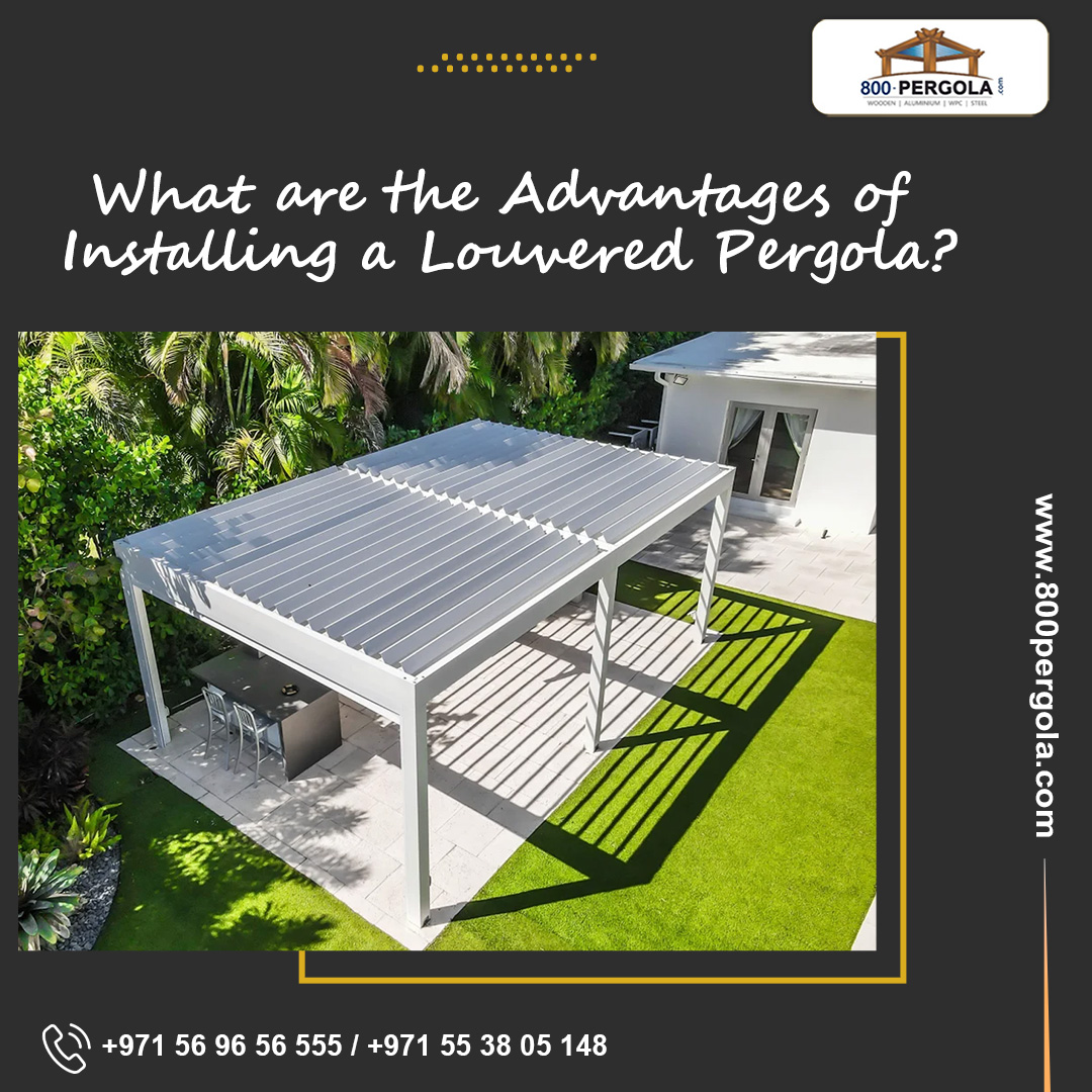 What are the Advantages of Installing a Louvered Pergola?