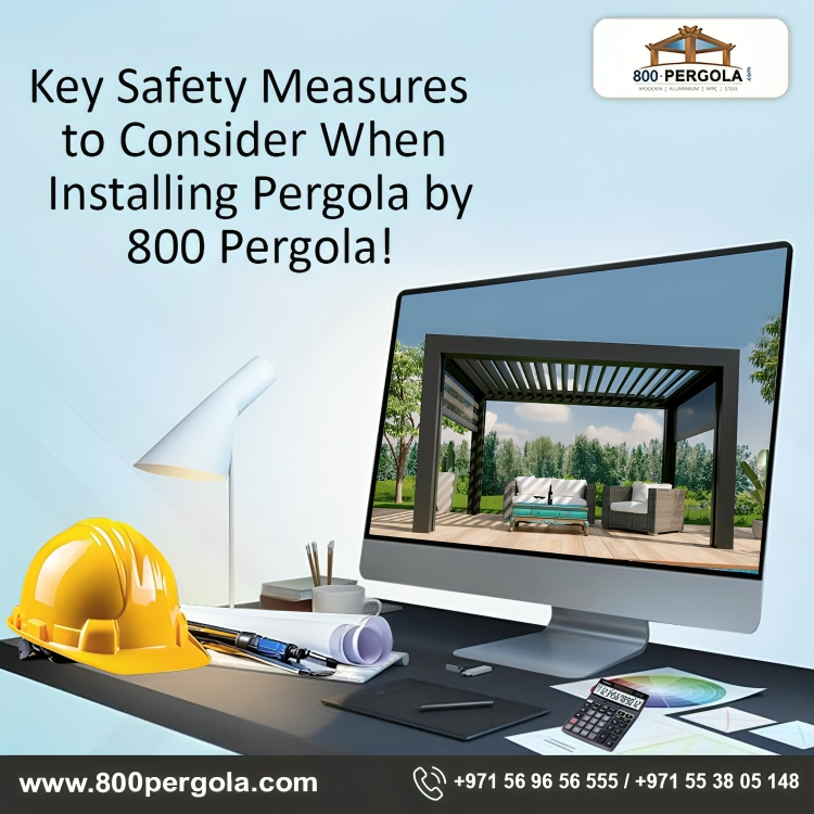 Key Safety Measures to Consider When Installing Pergolas by 800Pergola!