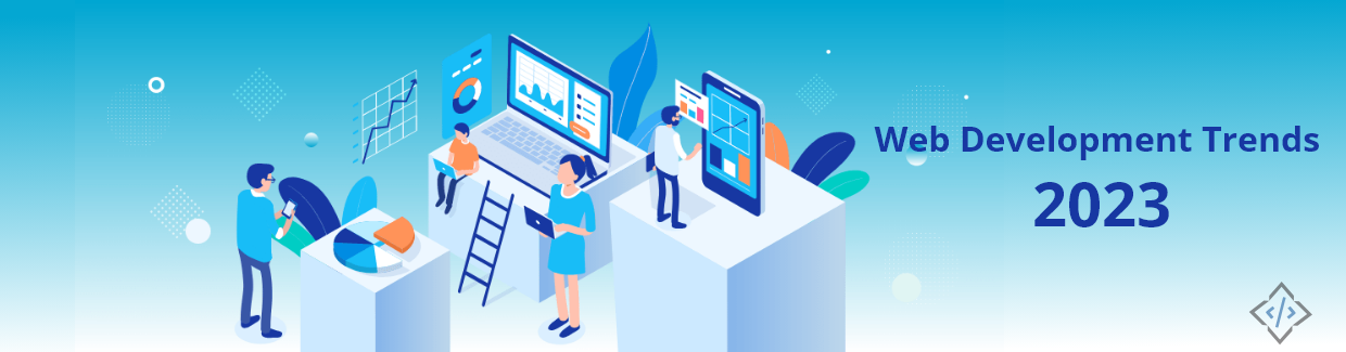 Web Development Trends and Technologies to look into in 2023