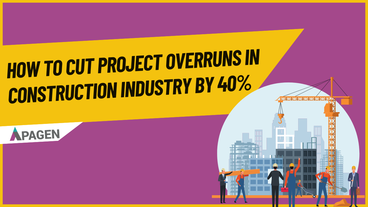 How to Cut Project Overruns in Construction Industry by 40%