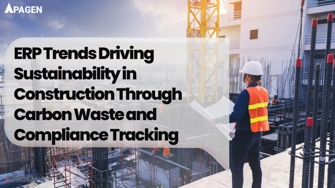 ERP Trends Driving Sustainability in Construction Through Carbon Waste and Compliance Tracking