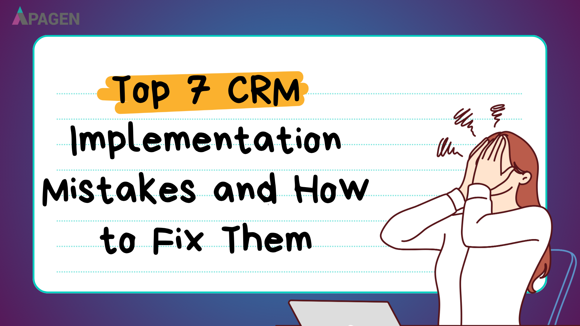 Top 7 CRM Implementation Mistakes and How to Fix Them