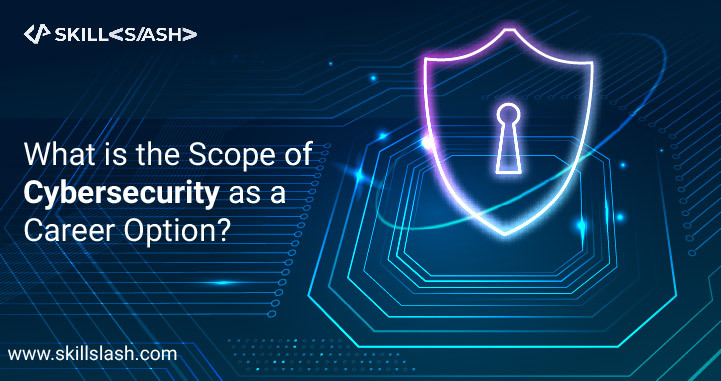 What is the Scope of Cybersecurity as a Career Option?