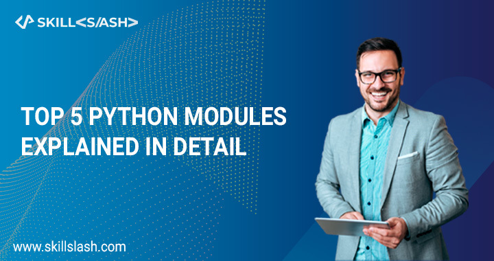 TOP 5 PYTHON MODULES  EXPLAINED IN DETAIL