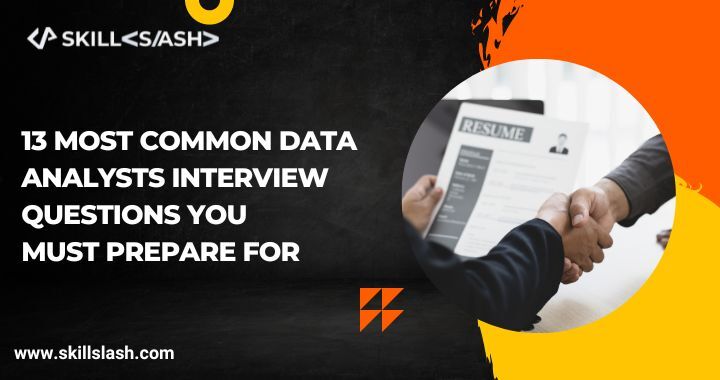 13 Most Common Data Analysts Interview Questions You Must Prepare For