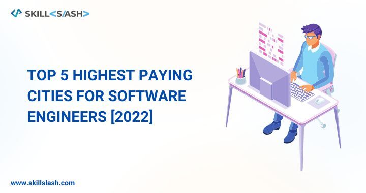 Top 5 Highest-Paying Cities for Software Engineers [2022]