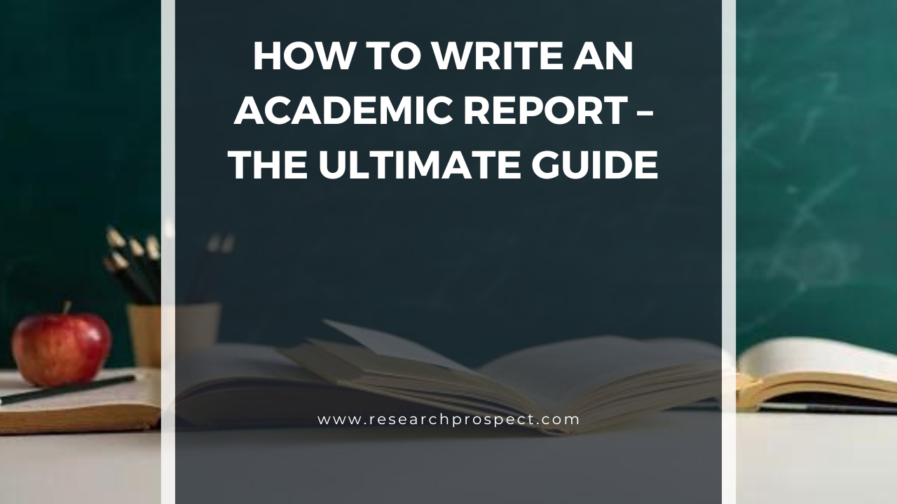 How to Write an Academic Report – The Ultimate Guide