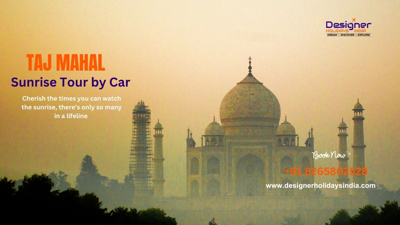 Taj Mahal Sunrise Tour by Car – A Mesmerizing Experience