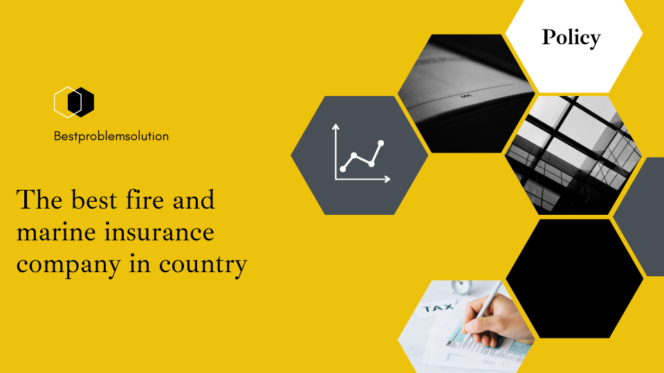 The best fire and marine insurance company in country but
