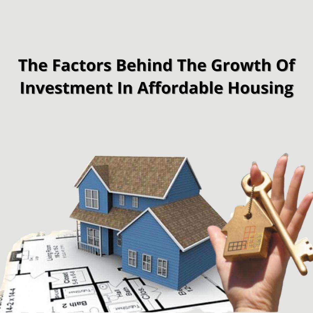 The Factors Behind The Growth Of Investment In Affordable Housing