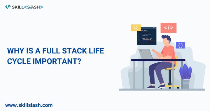 Why is a full stack Lifecycle Is Important