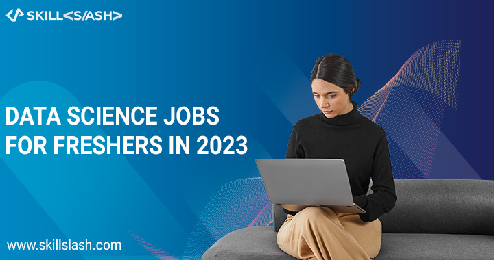 Data science Jobs freshers In 2023