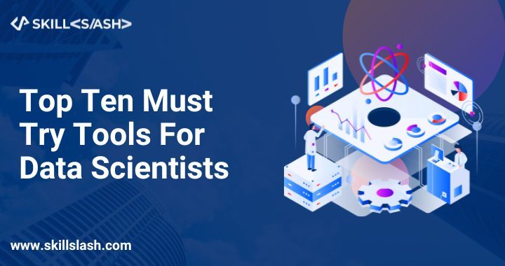 Top ten Must try tools For data scientists